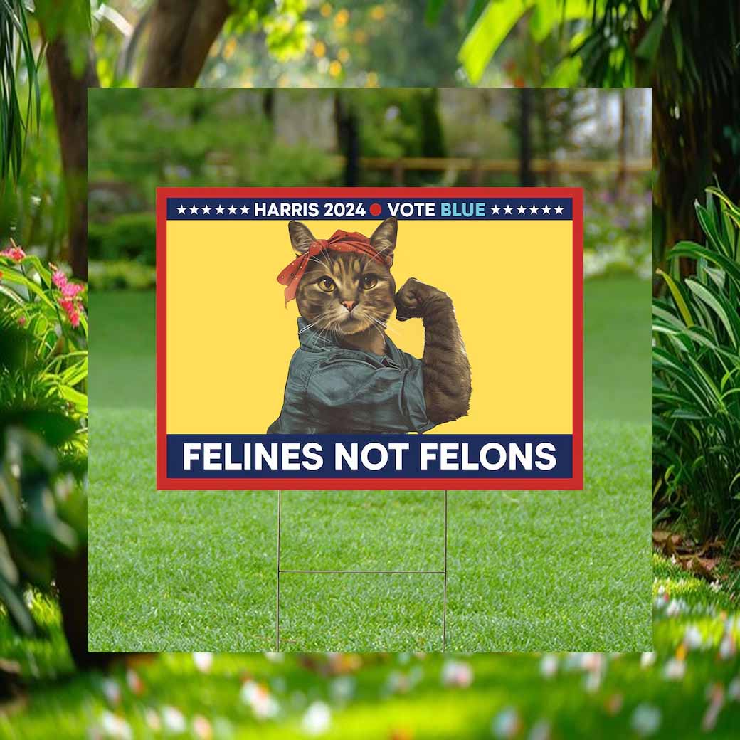 Felines Not Felons, Harris Walz 2024, Vote Blue Yard Signs