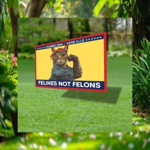 Felines Not Felons, Harris Walz 2024, Vote Blue Yard Signs