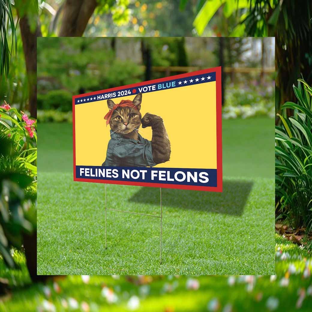 Felines Not Felons, Harris Walz 2024, Vote Blue Yard Signs