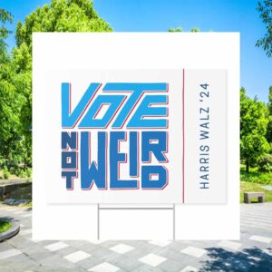 Vote Not Weird, Harris Walz 24' Yard Sign