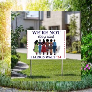 We're Are Not Going Back Harris Walz 24' Yard Sign