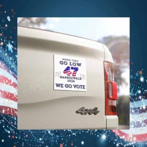 When They Go Low We Go Vote Kamala Harris Car Magnets