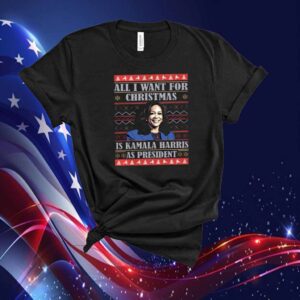All I Want This Christmas Is Kamala Harris As President Shirt