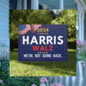Harris Walz Yard Sign 2024 We're not going back,Vote Democrat, Kamala Harris Tim Walz