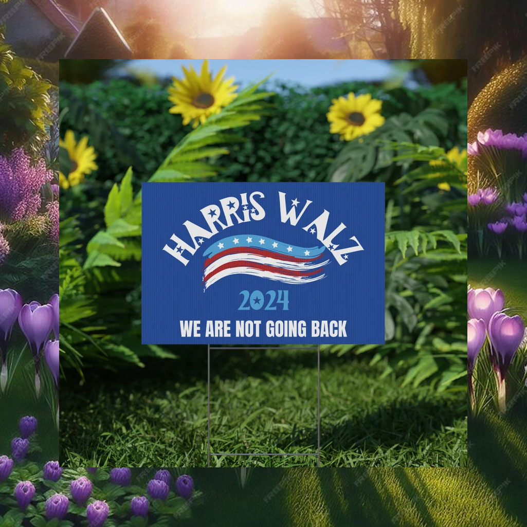 Harris Walz Yard Sign, We Are Not Going Back Yard Sign, Kamala Harris For President 2024 Yard Sign