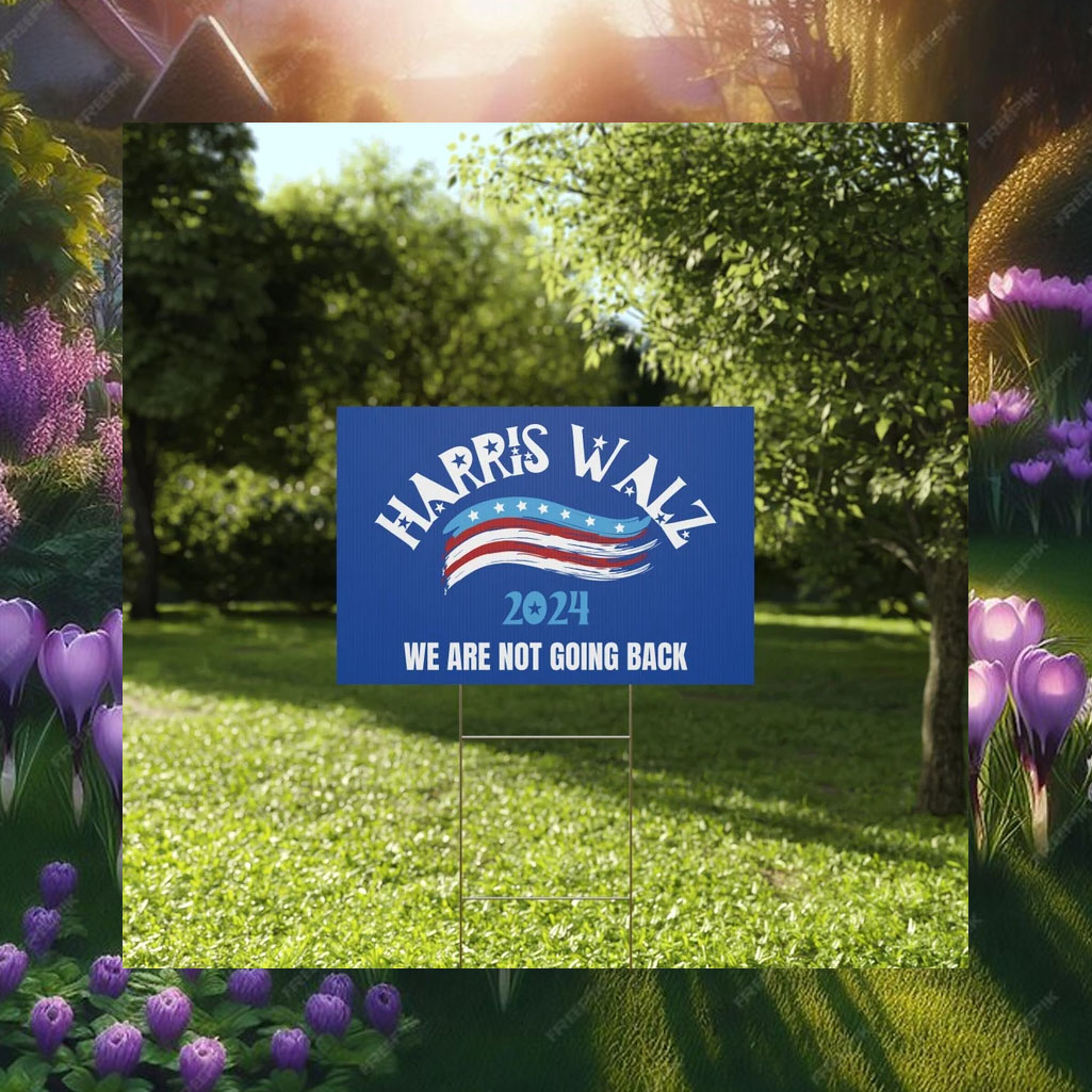 Harris Walz Yard Sign, We Are Not Going Back Yard Sign, Kamala Harris For President 2024 Yard Sign
