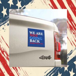 We Are Not Going Back Harris Walz 2024 Car Magnet