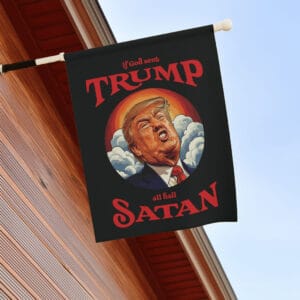 Anti-Trump Garden Flag, If God Sent Trump All Hail Satan Front Door Decor