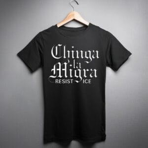 Chinga La Migra Resist Ice Shirt