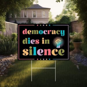 Democracy dies in silence no king yard sign