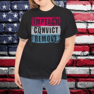 Impeach Convict Remove T-Shirt, Anti Trump