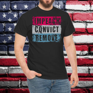 Impeach Convict Remove T-Shirt, Anti Trump