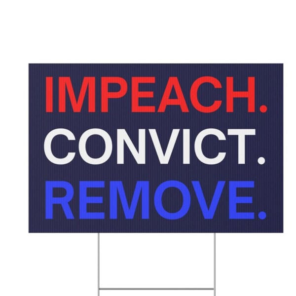 Impeach Convict Remove Yard Sign Anti Trump Signs