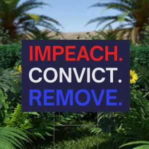 Impeach Convict Remove Yard Sign Anti Trump Signs