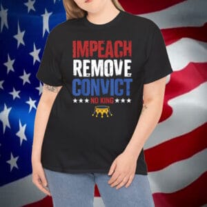 Impeach Remove Convict No Kings Since 1776 Protest Shirt