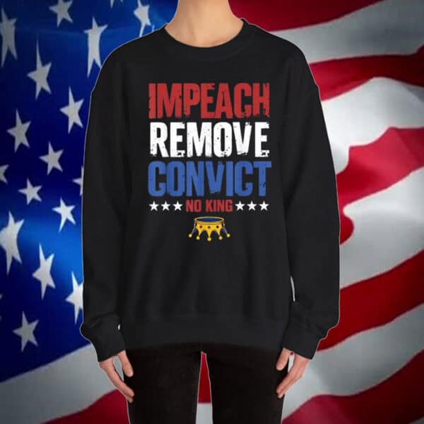 Impeach Remove Convict No Kings Since 1776 Protest Shirt