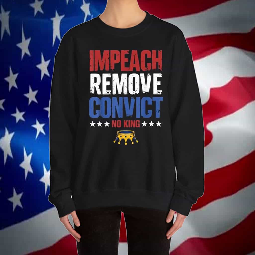 Impeach Remove Convict No Kings Since 1776 Protest Shirt