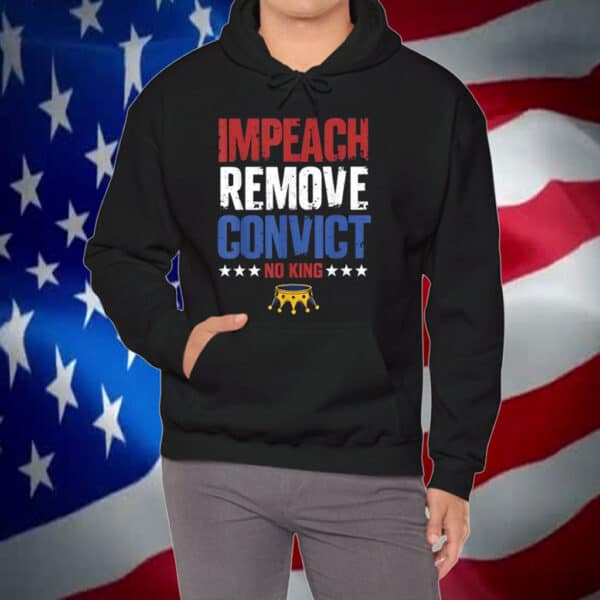 Impeach Remove Convict No Kings Since 1776 Protest Shirt