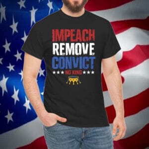 Impeach Remove Convict No Kings Since 1776 Protest Shirt