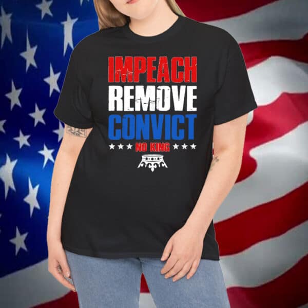 Impeach Remove Convict No Kings T-Shirt