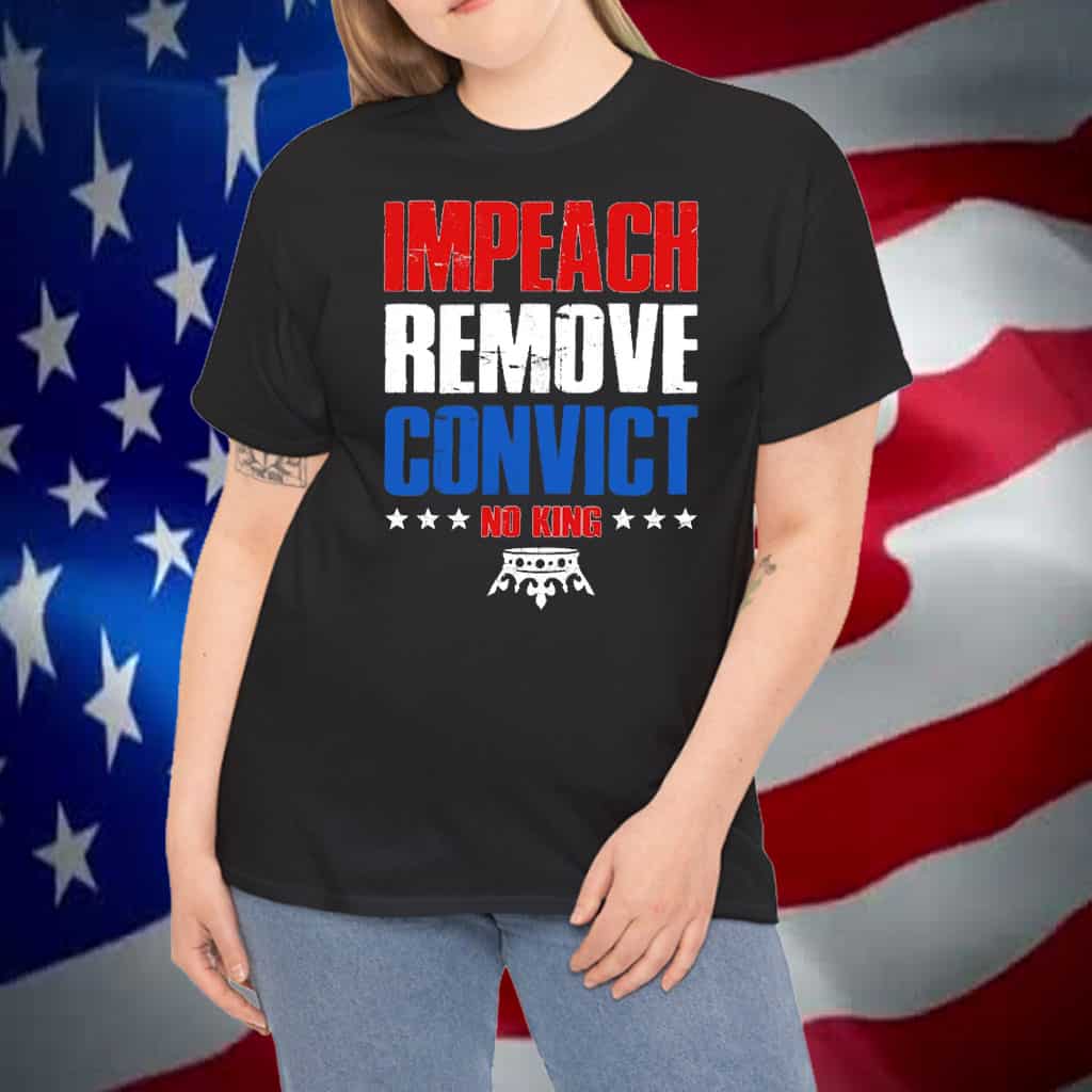 Impeach Remove Convict No Kings T-Shirt