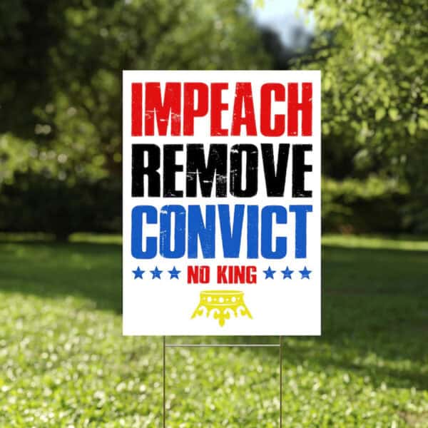 Impeach Remove Convict Yard Sign, No Kings Signs
