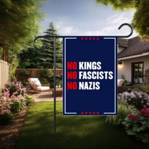 No Kings No Fascists No Nazis Garden Flagc