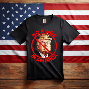 No Kings in America Anti Trump Protest T-Shirt