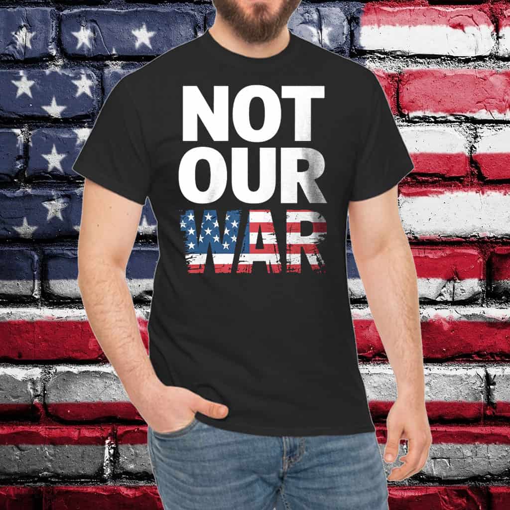 Not Our War Distressed USA Flag T-Shirt