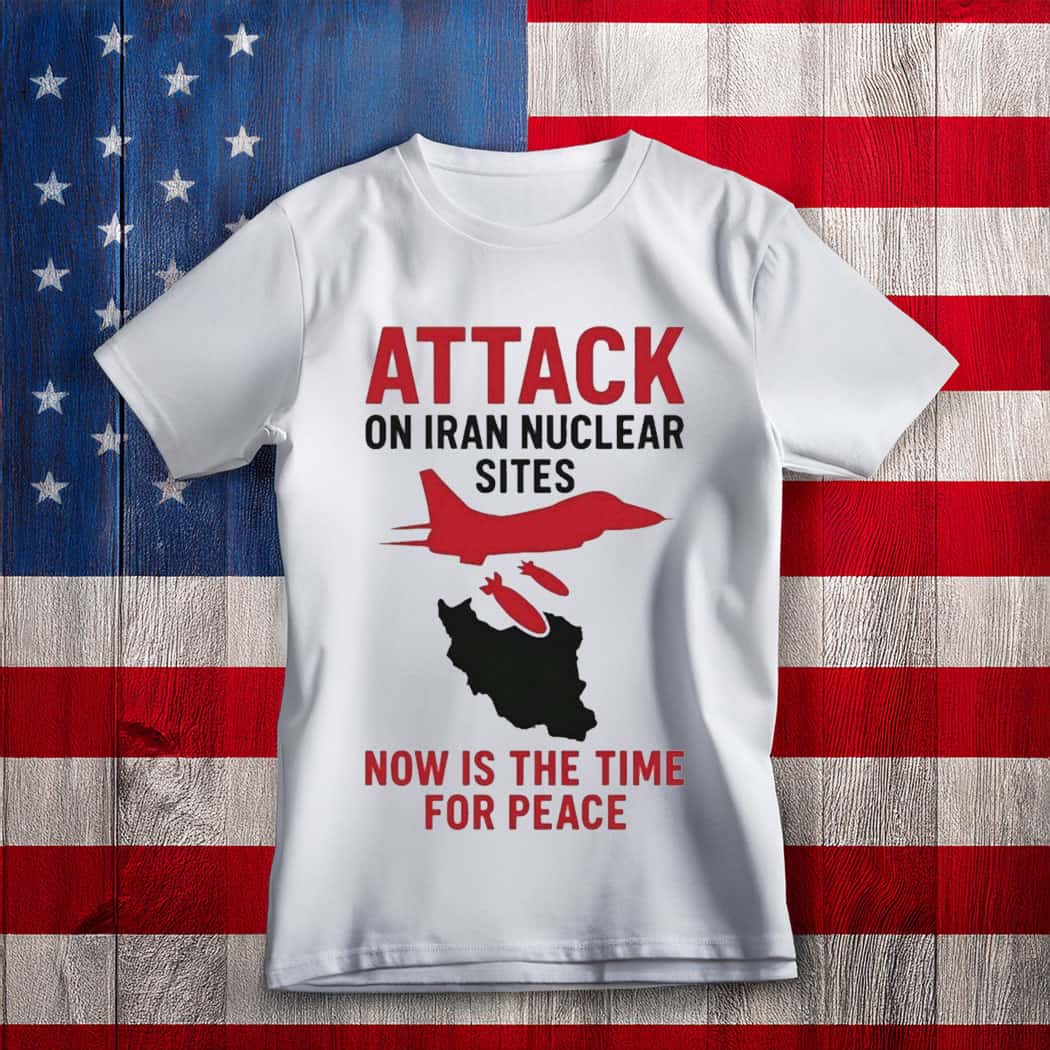 Trump Attack On Iran Nuclear Sites Now Is The Time For Peace Through Power T-Shirt