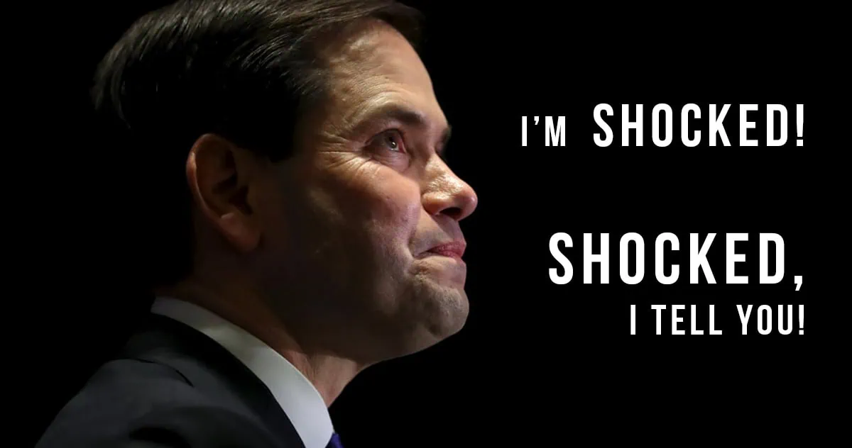 Marco Rubio, with words "I'm SHOCKED! SHOCKED, I tell you!"