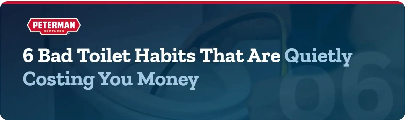 A Banner With The Peterman Brothers Logo Reads, &Quot;6 Bad Toilet Habits That Are Quietly Costing You Money,&Quot; Over A Background Image Of A Toilet.