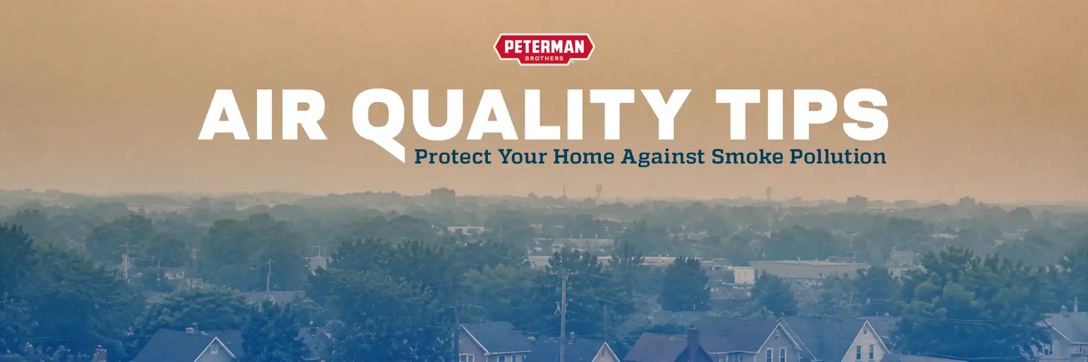 A Smoky Sky Above A Suburban Neighborhood With Large Text Reading “Air Quality Tips: Protect Your Home Against Smoke Pollution” And The Peterman Brothers Logo.