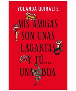 GRUPO PLANETA - MIS AMIGAS SON UNAS LAGARTAS Y TÚ...UNA BOA | EDICION DE BOLSILLO