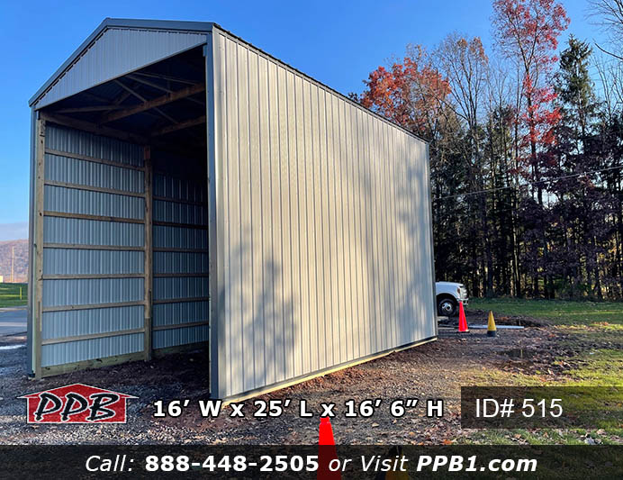 Tall Three-Sided Building Dimensions • 16’ W x 25’ L x 16’ 6” H (ID# 515) • 16’ Standard Trusses, 4’ on Center • 4/12 Pitch Tall Three-Sided Building Colors • Siding: Ash Gray • Roofing Color: Slate • Trim Color: Charcoal Tall Three-Sided Building Openings • Front To Be Open 16'