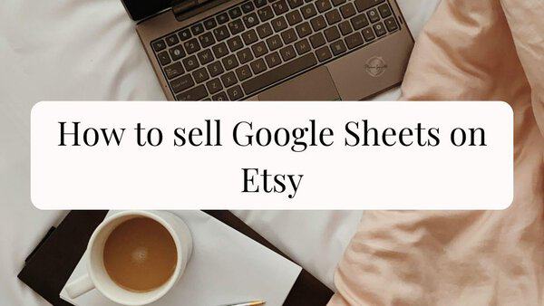 How to sell Google Sheets on Etsy 1 Laptop and coffee on bed with overlay text 'How to sell Google Sheets on Etsy' for digital product selling guide.