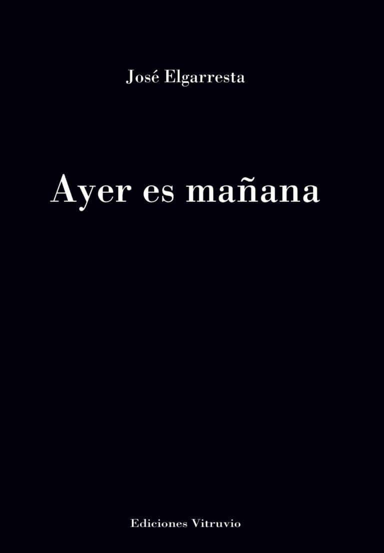 Ayer es mañana book cover by José Elgarresta, minimalist black background, poetic literature, Revista Poesía Eres Tú.