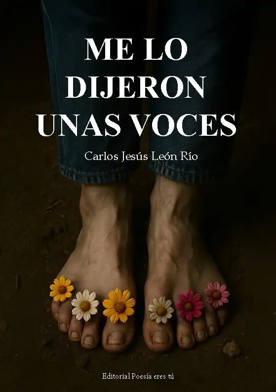Voices on feet with flowers - poetry book cover "Me lo dijeron unas voces" by Carlos Jesús Léon Río.