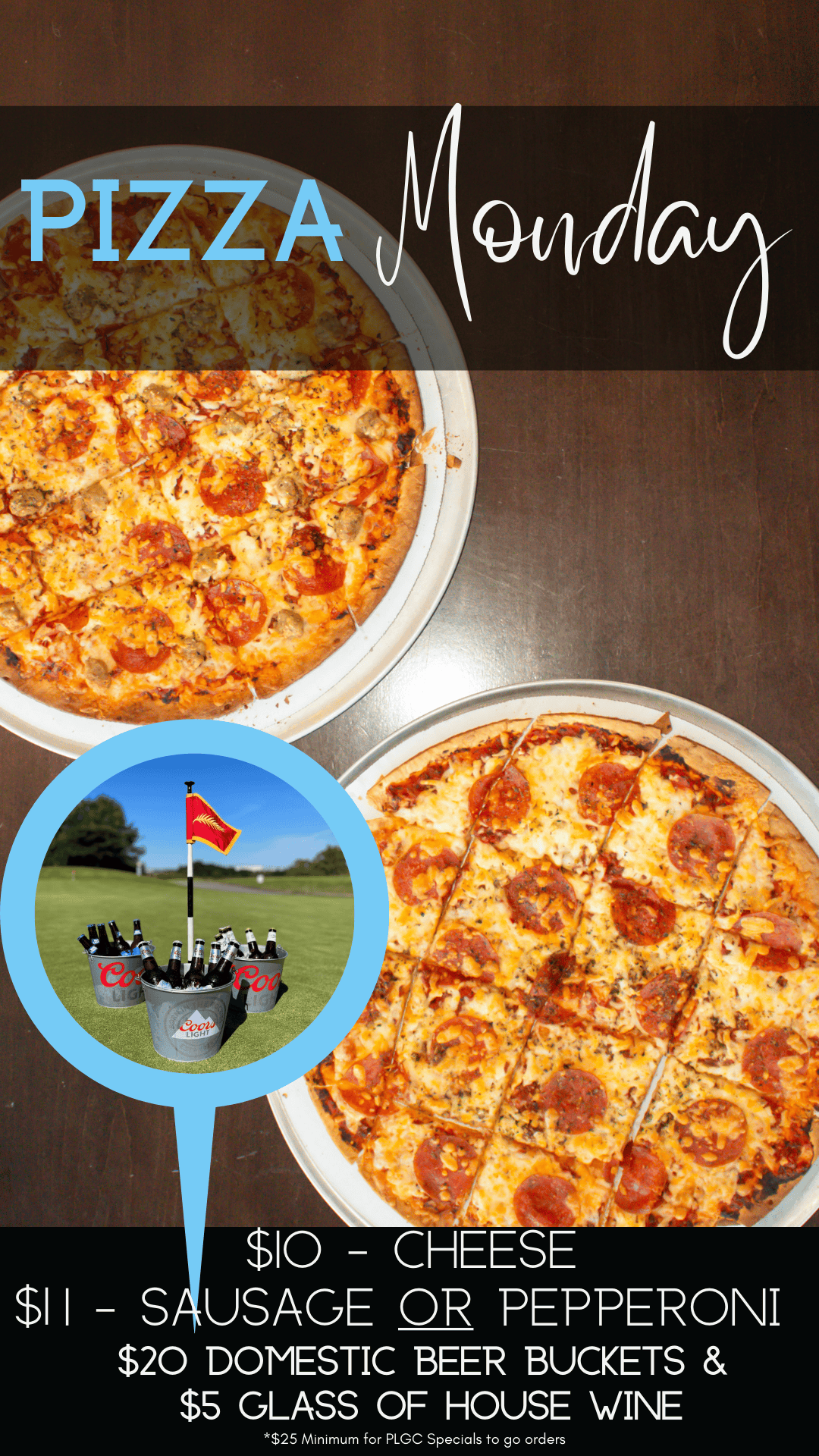 An advertisement for 'Pizza Monday' featuring two pizzas (one pepperoni and sausage, one pepperoni) on a dark background. Text overlays announce pizza prices ($10-$11), $20 domestic beer buckets, and $5 house wine. A speech bubble graphic shows a golf course with Coors Light beer buckets near a flag.