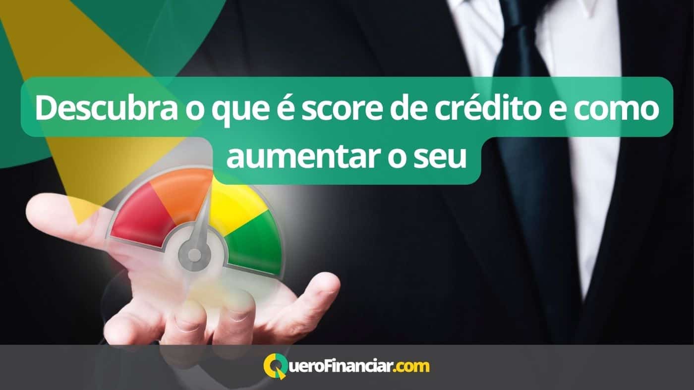 Descubra o que é score de crédito e como aumentar o seu