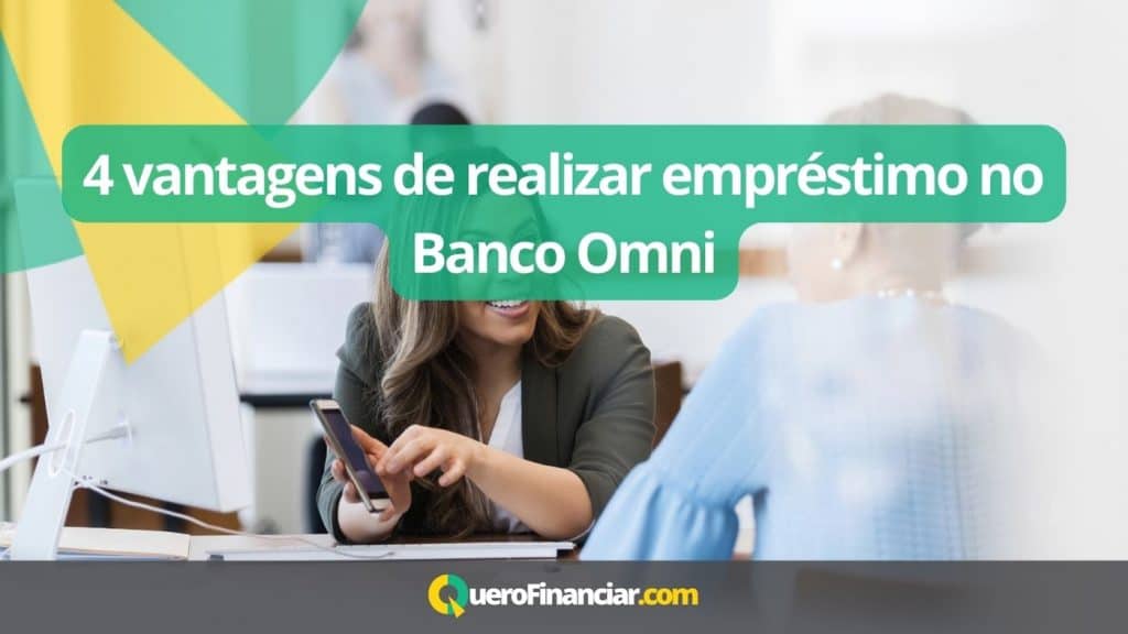 4 vantagens de realizar empr&eacute;stimo no Banco Omni