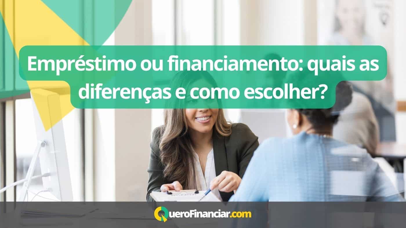 Empréstimo ou financiamento quais as diferenças e como escolher