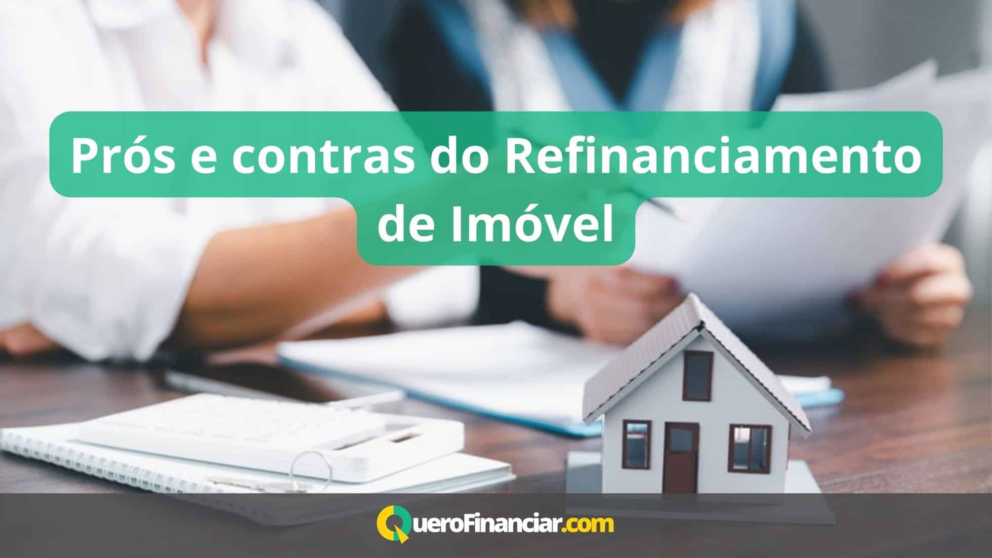Prós e contras do Refinanciamento de Imóvel