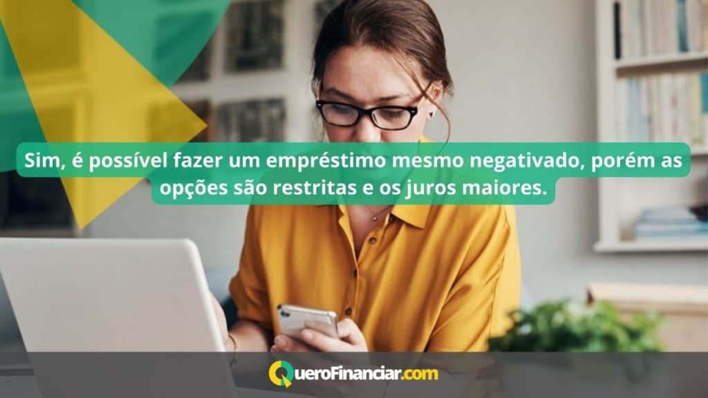 Sim, &eacute; poss&iacute;vel fazer um empr&eacute;stimo mesmo negativado, por&eacute;m as op&ccedil;&otilde;es s&atilde;o restritas e os juros maiores.