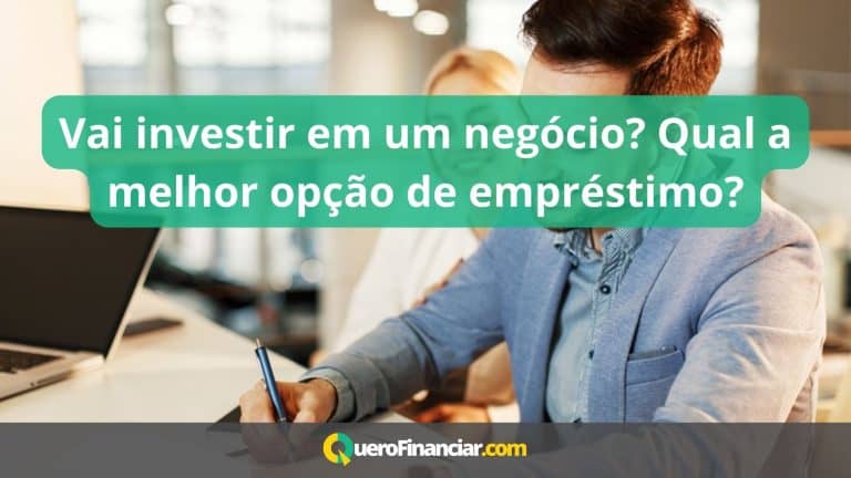 Vai investir em um negócio Qual a melhor opção de empréstimo