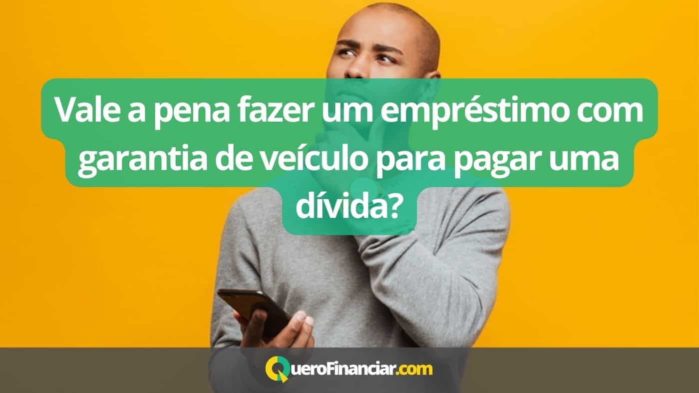 Vale a pena fazer um empréstimo com garantia de veículo para pagar uma dívida