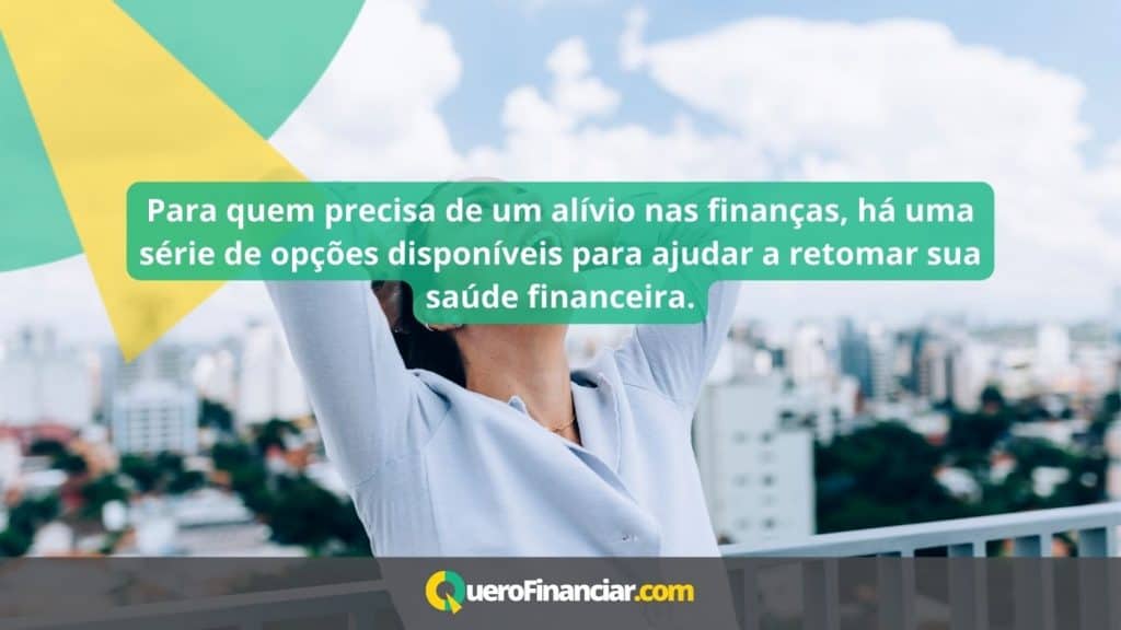 Para quem precisa de um al&iacute;vio nas finan&ccedil;as, h&aacute; uma s&eacute;rie de op&ccedil;&otilde;es dispon&iacute;veis para ajudar a retomar sua sa&uacute;de financeira.