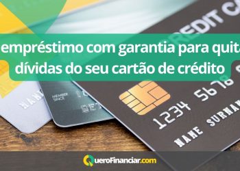 O empr&eacute;stimo com garantia para quitar d&iacute;vidas do seu cart&atilde;o de cr&eacute;dito