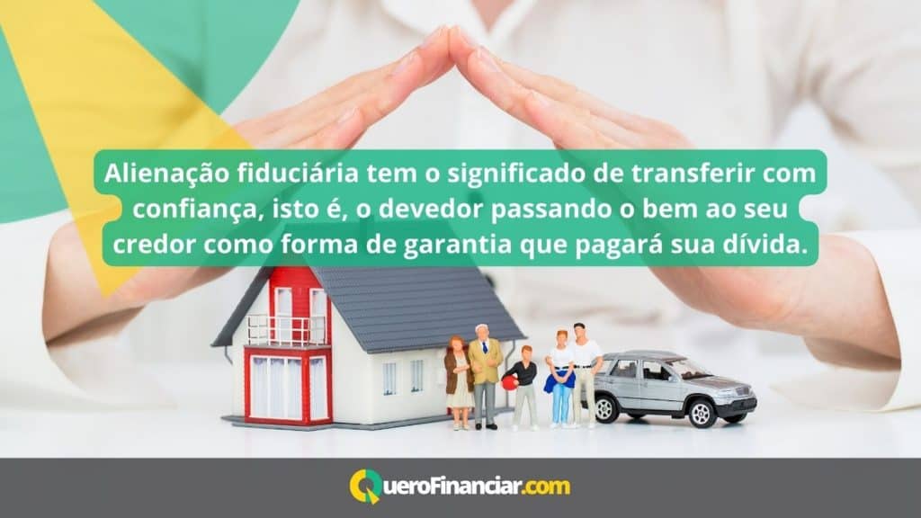 aliena&ccedil;&atilde;o fiduci&aacute;ria tem o significado de transferir com confian&ccedil;a, isto &eacute;, o devedor passando o bem ao seu credor como forma de garantia que pagar&aacute; sua d&iacute;vida.