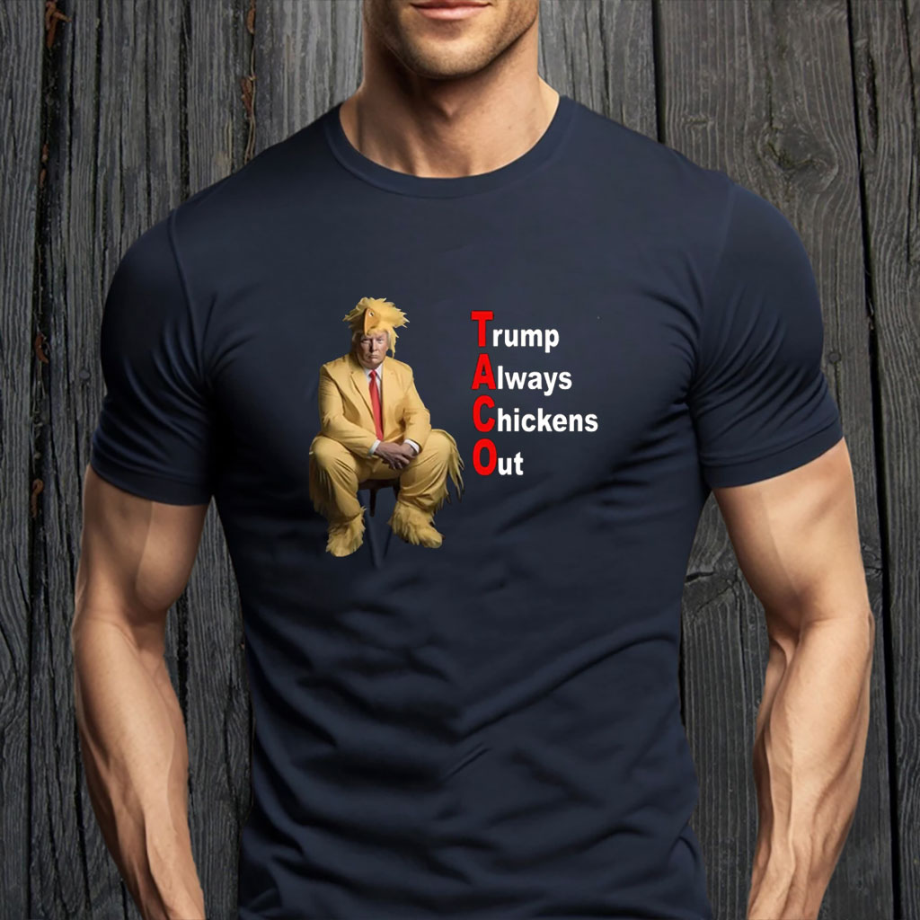 TACO Trump Always Chickens Out Shirts